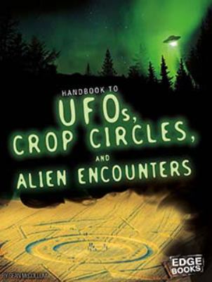 Handbook to UFOs, crop circles, and alien encounters