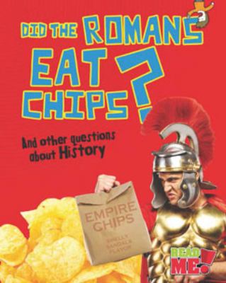 Did the Romans eat chips? : and other questions about history