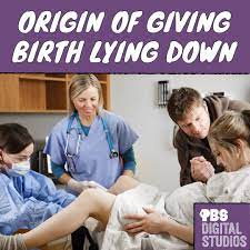 Why Do Women Give Birth Lying Down?