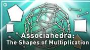 Associahedra : The Shapes of Multiplication