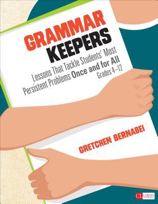 Grammar keepers : lessons that tackle students' most persistent problems once and for all, grades 4-12