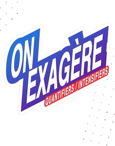 On Exagère - Using Intensifiers and Quantifiers