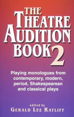 The theatre audition book 2 : playing monologues from contemporary, modern, period, Shakespearean, and classical plays