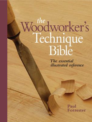 The woodworker's technique bible : the essential illustrated reference