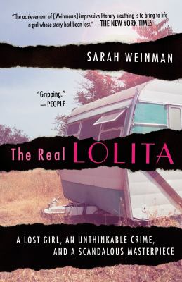 The real Lolita : a lost girl, an unthinkable crime, and a scandalous masterpiece