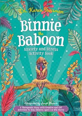 Binnie the Baboon : anxiety and stress activity book : a therapeutic story with creative and CBT activities to help children aged 5-10 who worry