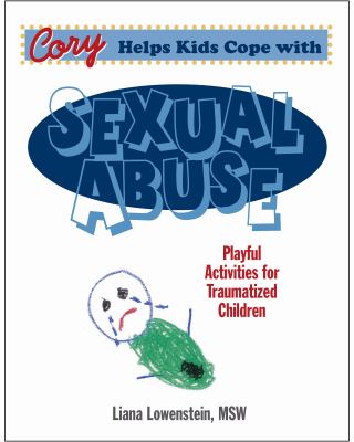 Cory helps kids cope with sexual abuse : playful activities for traumatized children