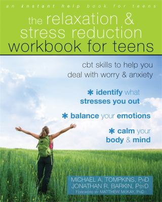 The relaxation & stress reduction workbook for teens : CBT skills to help you deal with worry & anxiety