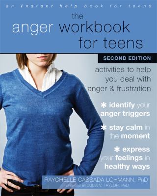 The anger workbook for teens : activities to help you deal with anger and frustration