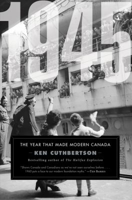 1945 : the year that made modern Canada