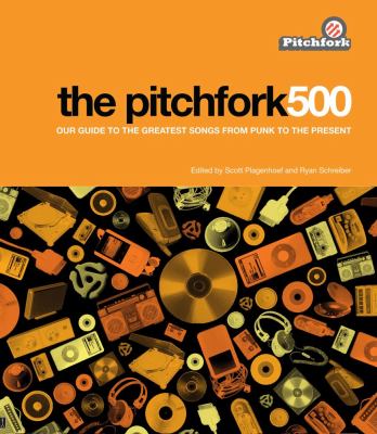 The Pitchfork 500 : our guide to the greatest songs from punk to the present