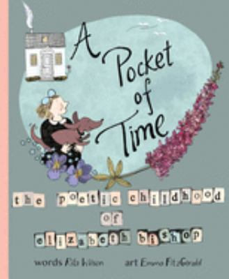 A pocket of time : the poetic childhood of Elizabeth Bishop