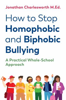 How to stop homophobic and biphobic bullying : a practical whole-school approach