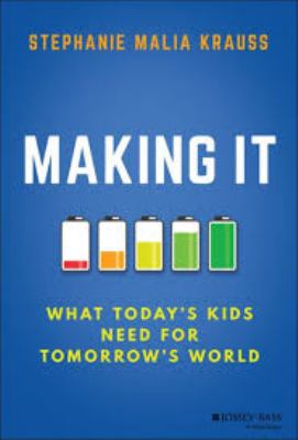 Making it : what today's kids need for tomorrow's world