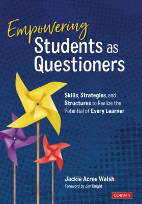 Empowering students as questioners : skills, strategies, and structures to realize the potential of every learner