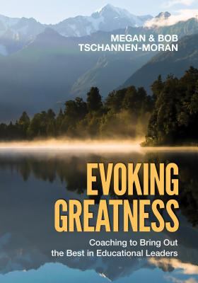 Evoking greatness : coaching to bring out the best in educational leaders