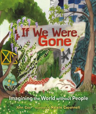 If we were gone : imagining the world without people