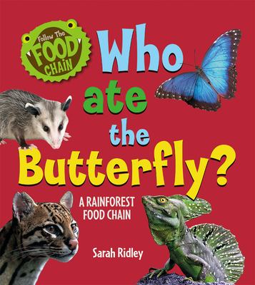 Who ate the butterfly? : a rainforest food chain