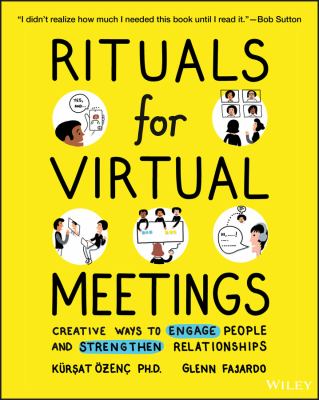 Rituals for virtual meetings : creative ways to engage people and strengthen relationships
