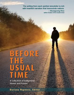 Before the usual time : a collection of Indigenous stories, poems, and art