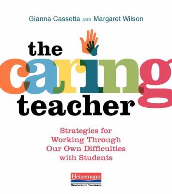 The caring teacher : strategies for working through our own difficulties with students