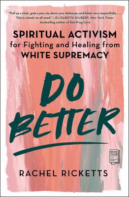 Do better : spiritual activism for fighting and healing from white supremacy