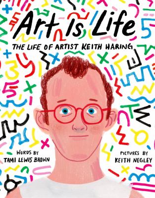 Art is life : the life of artist Keith Haring