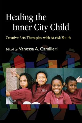 Healing the inner city child : creative arts therapies with at-risk youth