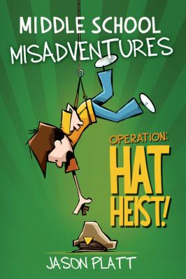 Middle school misadventures. 2, Operation: hat heist! /