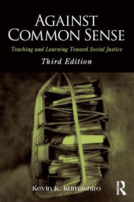 Against common sense : teaching and learning toward social justice