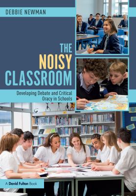 The noisy classroom : developing debate and critical oracy in schools