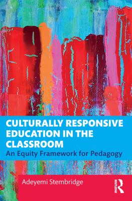 Culturally responsive education in the classroom : an equity framework for pedagogy