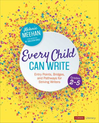 Every child can write : entry points, bridges, and pathways for striving writers, grades 2-5
