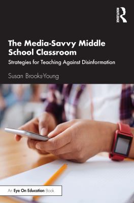 The media-savvy middle school classroom : strategies for teaching against disinformation