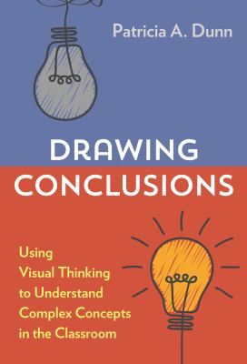 Drawing conclusions : using visual thinking to understand complex concepts in the classroom