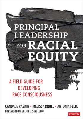 Principal leadership for racial equity : a field guide for developing race consciousness