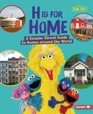 H is for home : a Sesame Street guide to homes around the world