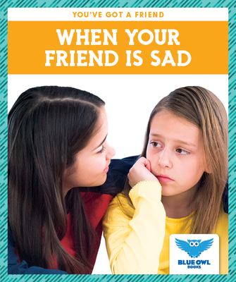 When your friend is sad