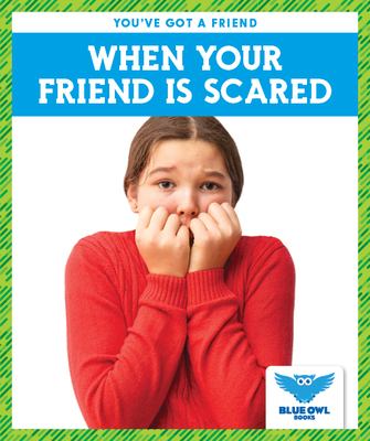 When your friend is scared