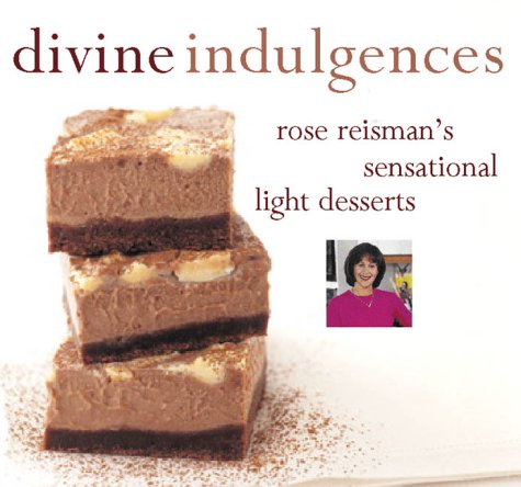 Divine indulgences : Rose Reisman's sensational light desserts.