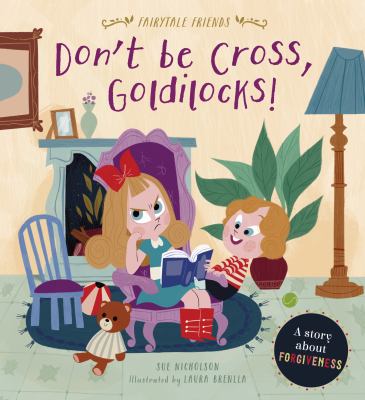 Don't be cross, Goldilocks! : a story about forgiveness