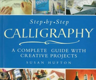 Step by step calligraphy : a complete guide with creative projects