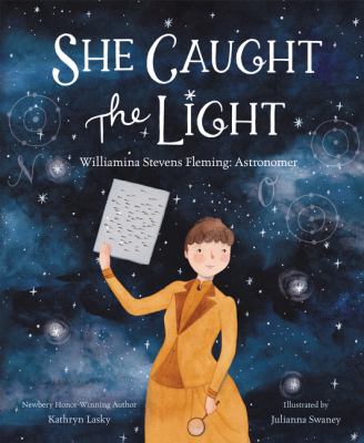 She caught the light : Williamina Stevens Fleming : astronomer