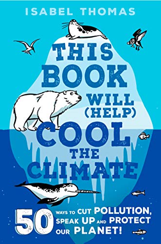 This book will (help) cool the climate : 50 ways to cut pollution and protect our planet!