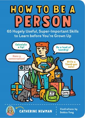 How to be a person : 65 hugely useful, super-important skills to learn before you're grown up
