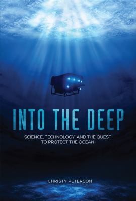 Into the deep : science, technology, and the quest to protect the ocean