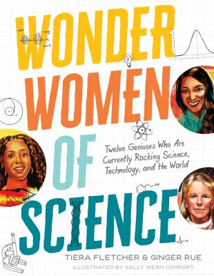 Wonder women of science : twelve geniuses who are currently rocking science, technology, and the world