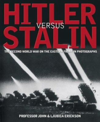 Hitler versus Stalin : the Second World War on the Eastern Front in photographs