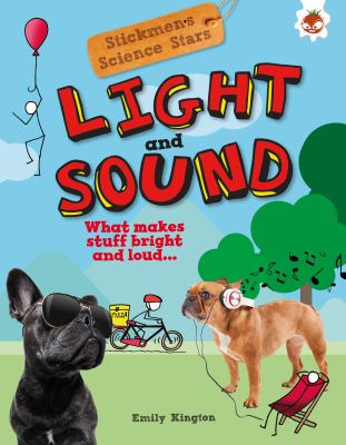 Light and sound : what makes stuff bright and loud?