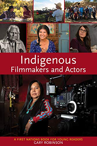 Indigenous filmmakers and actors : a First Nations book for young readers